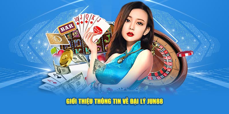 Giới thiệu thông tin về đại lý Jun88 cho thành viên mới