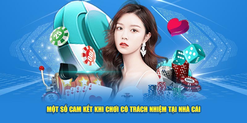 Một số cam kết khi chơi có trách nhiệm tại nhà cái