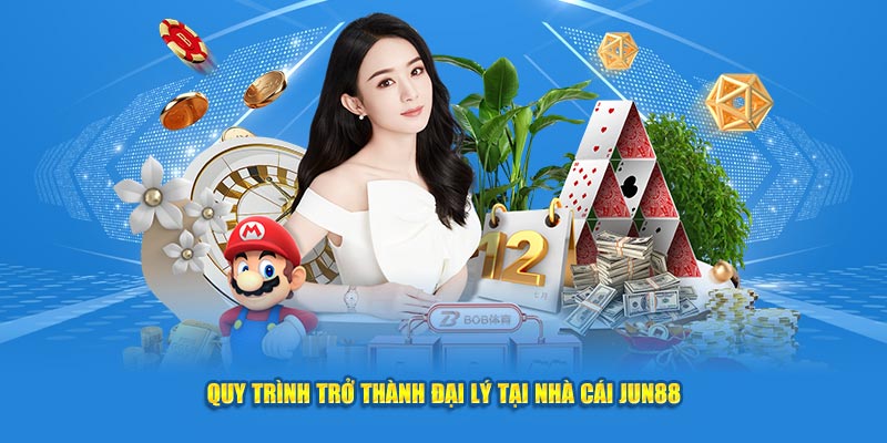 Quy trình trở thành đại lý tại nhà cái Jun88