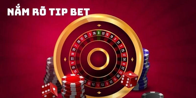 Nắm rõ về các tip bet giúp đến gần hơn với chiến thắng