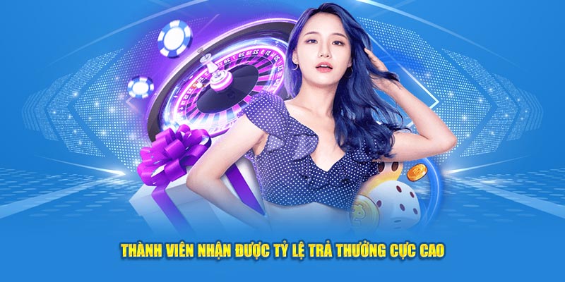 Thành viên nhận được tỷ lệ trả thưởng cực cao