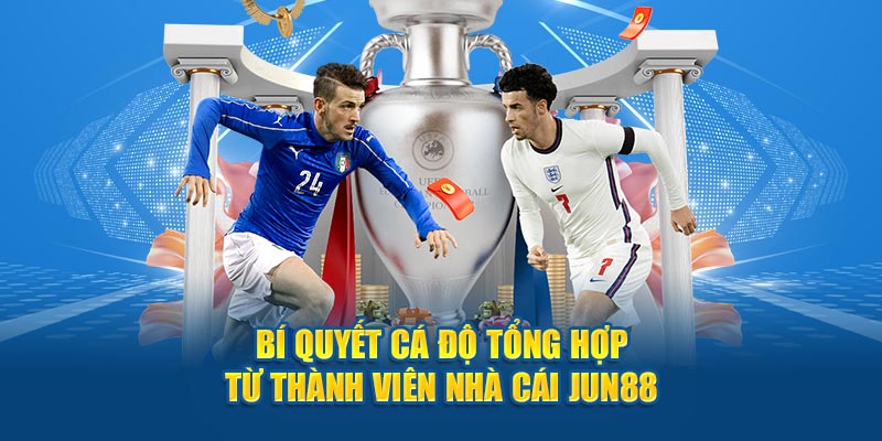 Bí quyết cá độ tổng hợp từ thành viên nhà cái Jun88