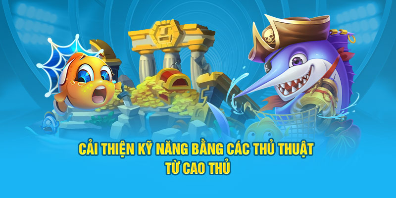 Cải thiện kỹ năng bằng các thủ thuật từ cao thủ