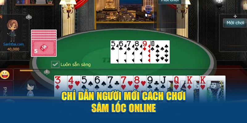 Chỉ dẫn người mới cách chơi sâm lốc online