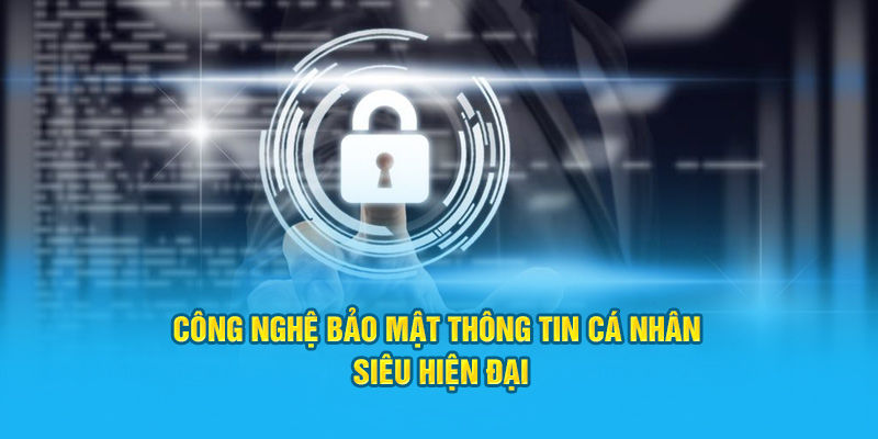 Công nghệ bảo mật thông tin cá nhân siêu hiện đại