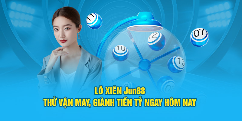 lo xien jun88 thu van may gianh tien ty ngay hom nay