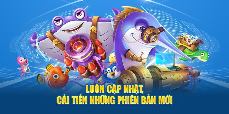 Luôn cập nhật, cải tiến những phiên bản mới mọi thời đại 