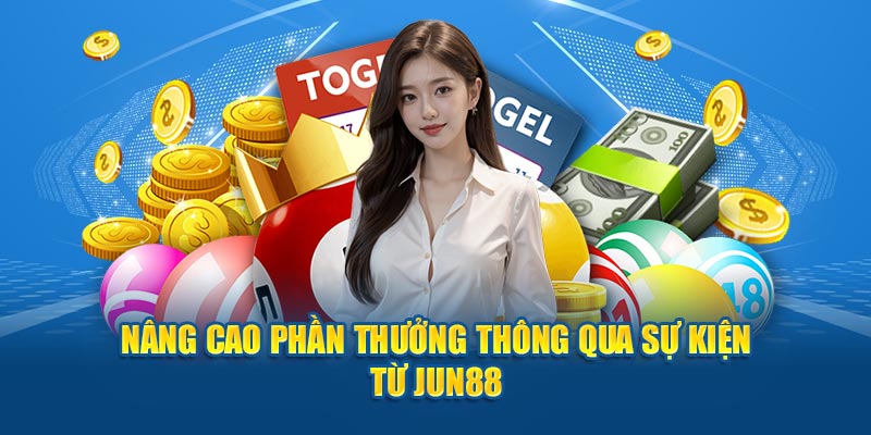 Nâng cao phần thưởng thông qua sự kiện từ Jun88