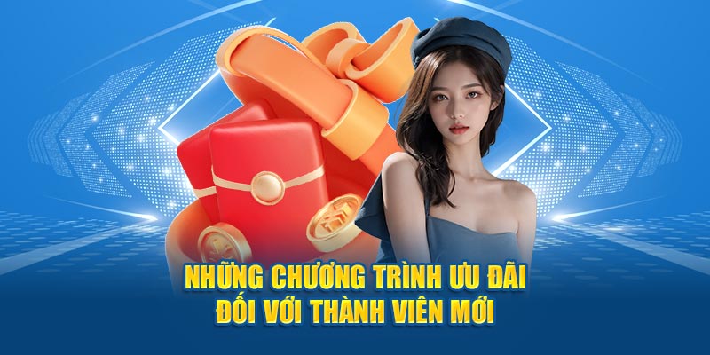 Những chương trình ưu đãi đối với thành viên mới