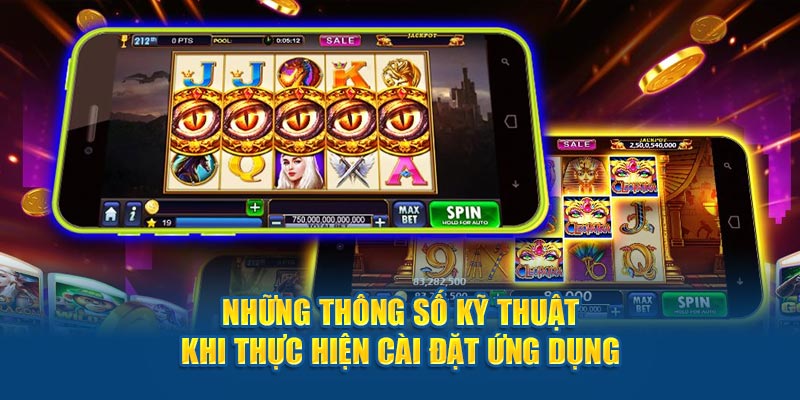 Những thông số kỹ thuật khi thực hiện cài đặt ứng dụng