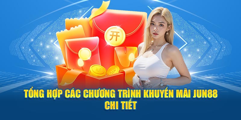 Tổng Hợp Những Chương Trình Khuyến Mãi Jun88 Chi Tiết