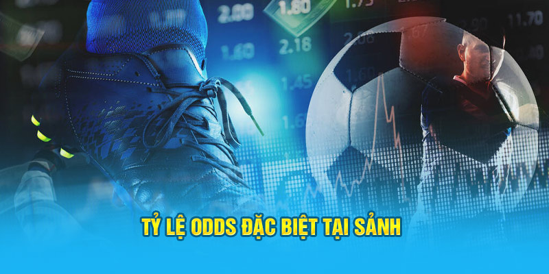 Tỷ lệ odds đặc biệt tại sảnh