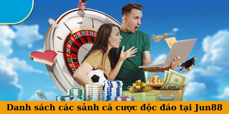 Danh sách các sảnh cá cược độc đáo tại Jun88